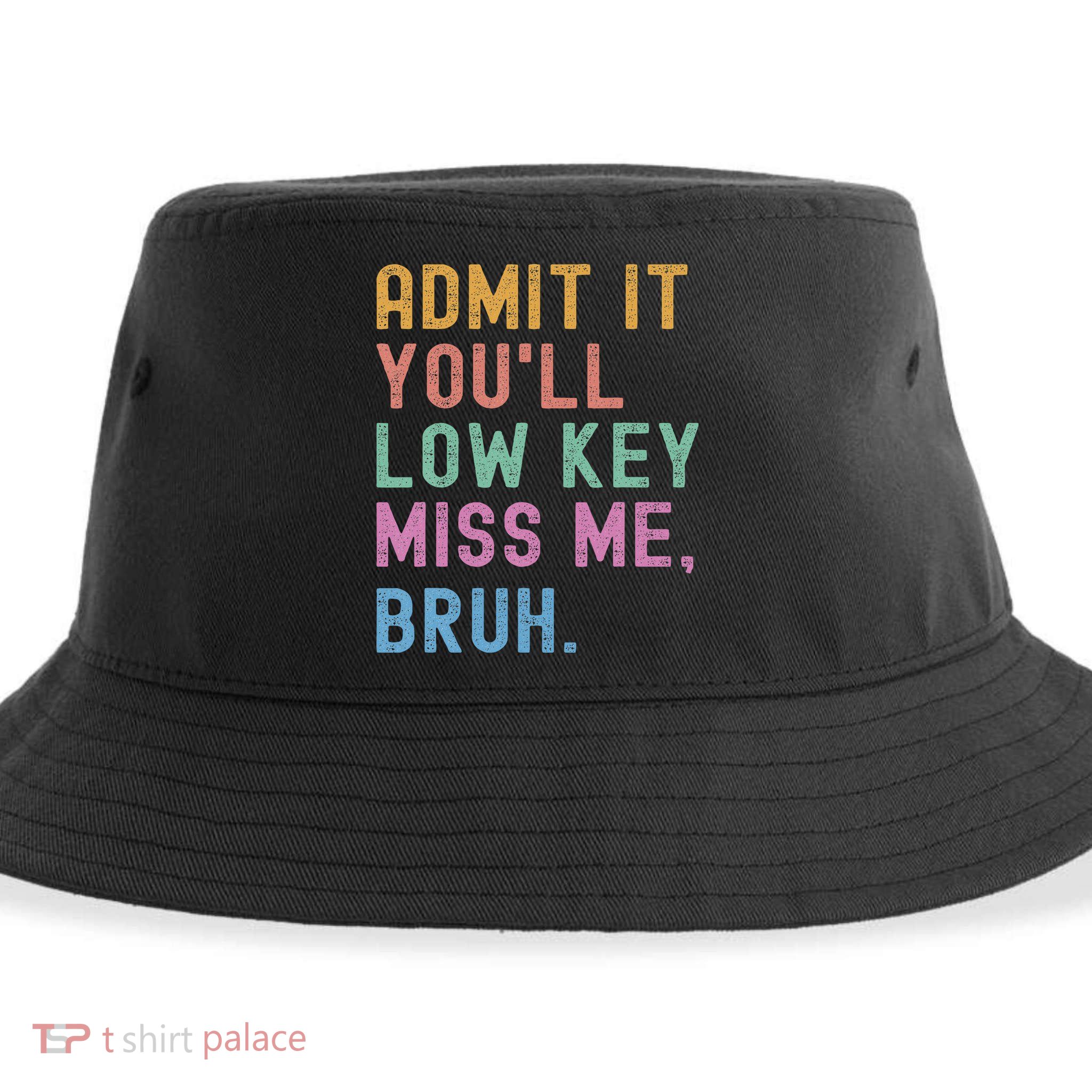 Admit It You'll Low Key Miss Me Bruh Funny Bruh Teacher Sustainable Bucket Hat
