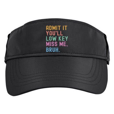 Admit It You'll Low Key Miss Me Bruh Funny Bruh Teacher Adult Drive Performance Visor
