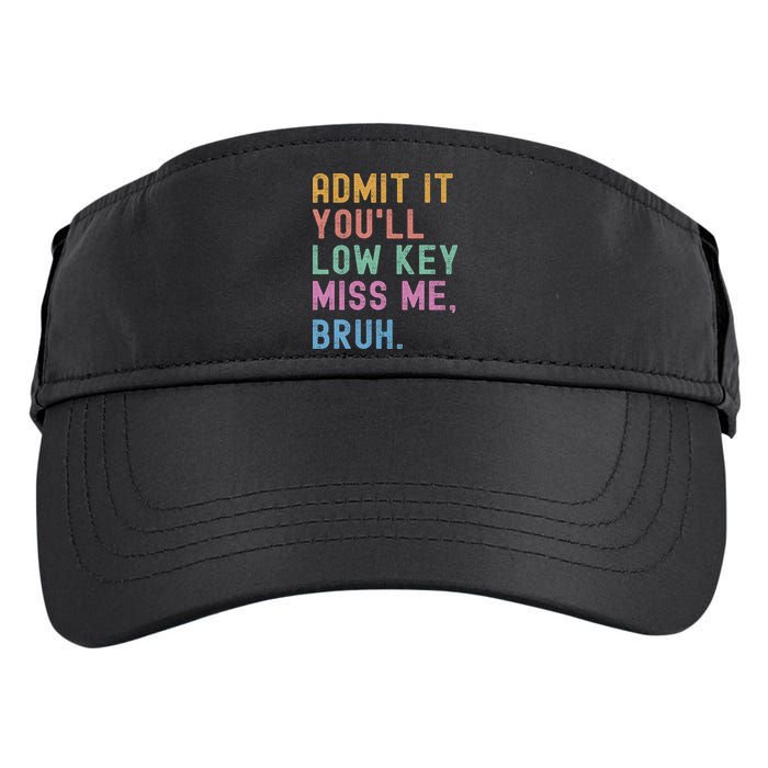 Admit It You'll Low Key Miss Me Bruh Funny Bruh Teacher Adult Drive Performance Visor