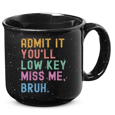 Admit It You'll Low Key Miss Me Bruh Funny Bruh Teacher 15oz Campfire Ceramic Mug