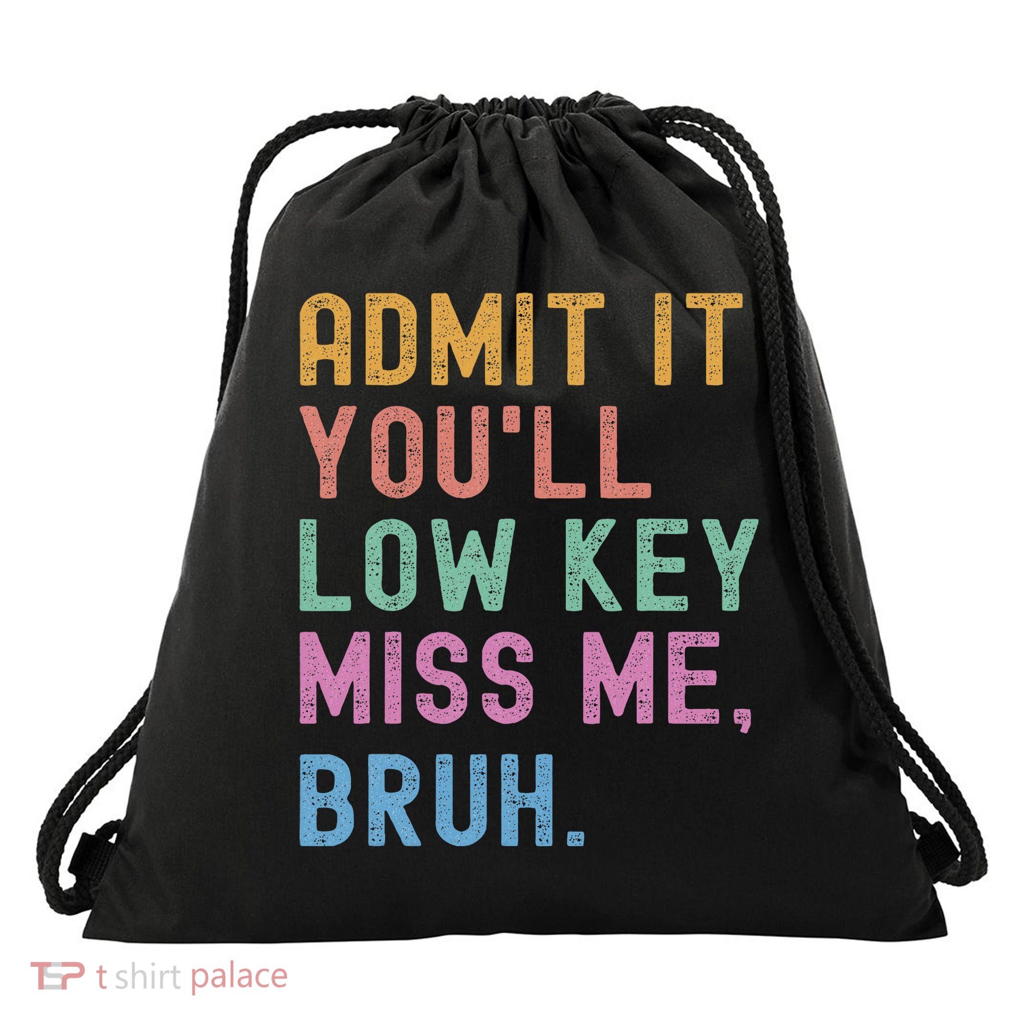 Admit It You'll Low Key Miss Me Bruh Funny Bruh Teacher Drawstring Bag