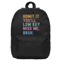 Admit It You'll Low Key Miss Me Bruh Funny Bruh Teacher 16 in Basic Backpack