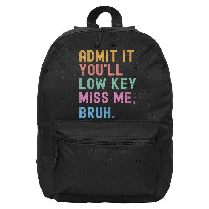 Admit It You'll Low Key Miss Me Bruh Funny Bruh Teacher 16 in Basic Backpack