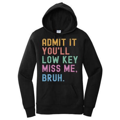 Admit It You'll Low Key Miss Me Bruh Funny Bruh Teacher Women's Pullover Hoodie