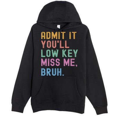 Admit It You'll Low Key Miss Me Bruh Funny Bruh Teacher Premium Pullover Hoodie