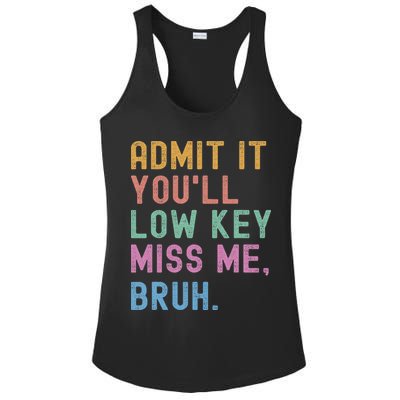 Admit It You'll Low Key Miss Me Bruh Funny Bruh Teacher Ladies PosiCharge Competitor Racerback Tank