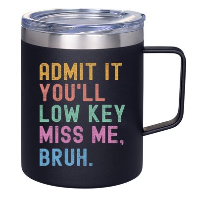Admit It You'll Low Key Miss Me Bruh Funny Bruh Teacher 12oz Stainless Steel Coffee Mug