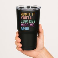 Admit It You'll Low Key Miss Me Bruh Funny Bruh Teacher Tumbler