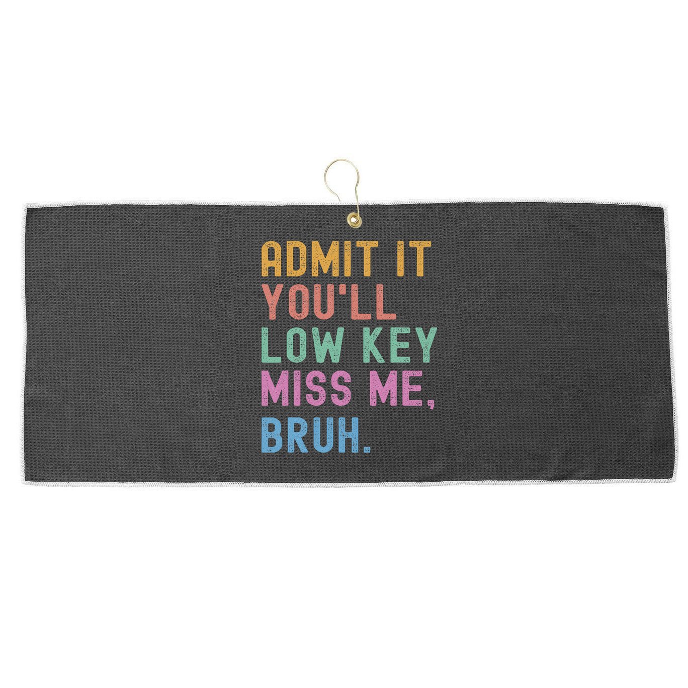 Admit It You'll Low Key Miss Me Bruh Funny Bruh Teacher Large Microfiber Waffle Golf Towel