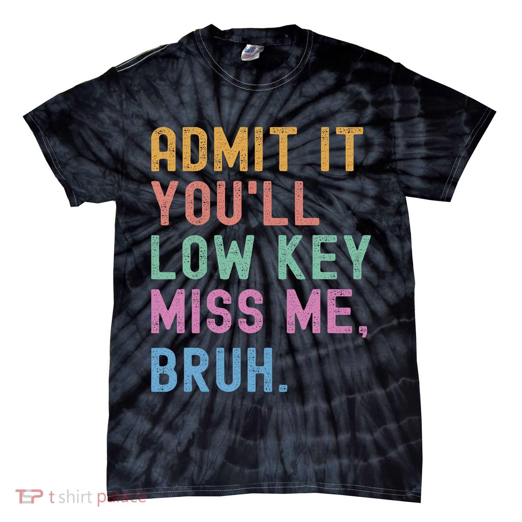 Admit It You'll Low Key Miss Me Bruh Funny Bruh Teacher Tie-Dye T-Shirt