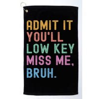 Admit It You'll Low Key Miss Me Bruh Funny Bruh Teacher Golf Towel