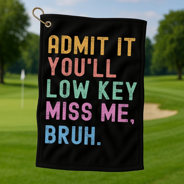 Admit It You'll Low Key Miss Me Bruh Funny Bruh Teacher Golf Towel
