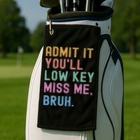 Admit It You'll Low Key Miss Me Bruh Funny Bruh Teacher Golf Towel
