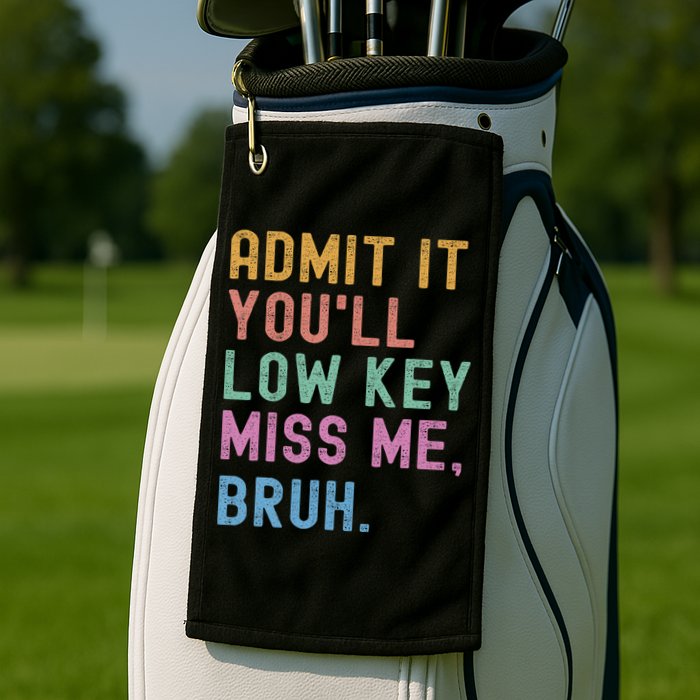 Admit It You'll Low Key Miss Me Bruh Funny Bruh Teacher Golf Towel