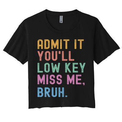 Admit It You'll Low Key Miss Me Bruh Funny Bruh Teacher Crop Top