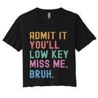 Admit It You'll Low Key Miss Me Bruh Funny Bruh Teacher Crop Top