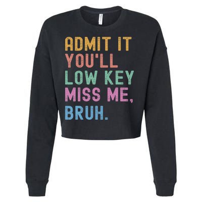 Admit It You'll Low Key Miss Me Bruh Funny Bruh Teacher Cropped Pullover Crew