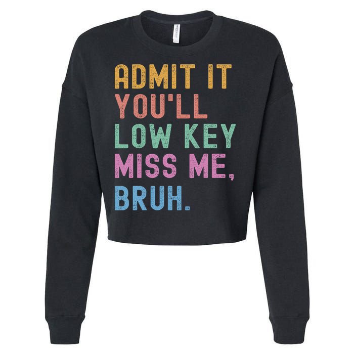 Admit It You'll Low Key Miss Me Bruh Funny Bruh Teacher Cropped Pullover Crew