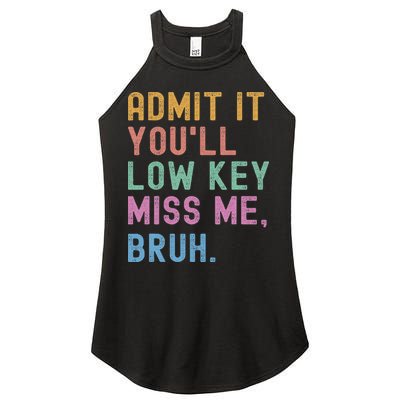 Admit It You'll Low Key Miss Me Bruh Funny Bruh Teacher Women's Perfect Tri Rocker Tank