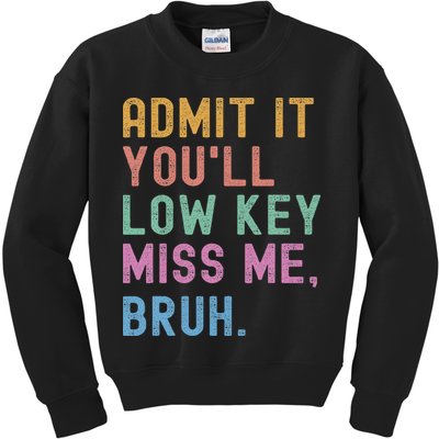 Admit It You'll Low Key Miss Me Bruh Funny Bruh Teacher Kids Sweatshirt