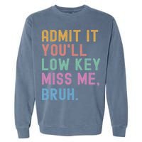 Admit It You'll Low Key Miss Me Bruh Funny Bruh Teacher Garment-Dyed Sweatshirt