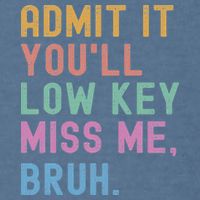 Admit It You'll Low Key Miss Me Bruh Funny Bruh Teacher Garment-Dyed Sweatshirt