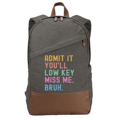 Admit It You'll Low Key Miss Me Bruh Funny Bruh Teacher Cotton Canvas Backpack