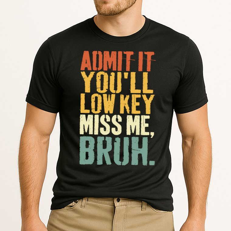 Admit It You'll Low Key Miss Me Bruh Teacher Funny Performance Shirt