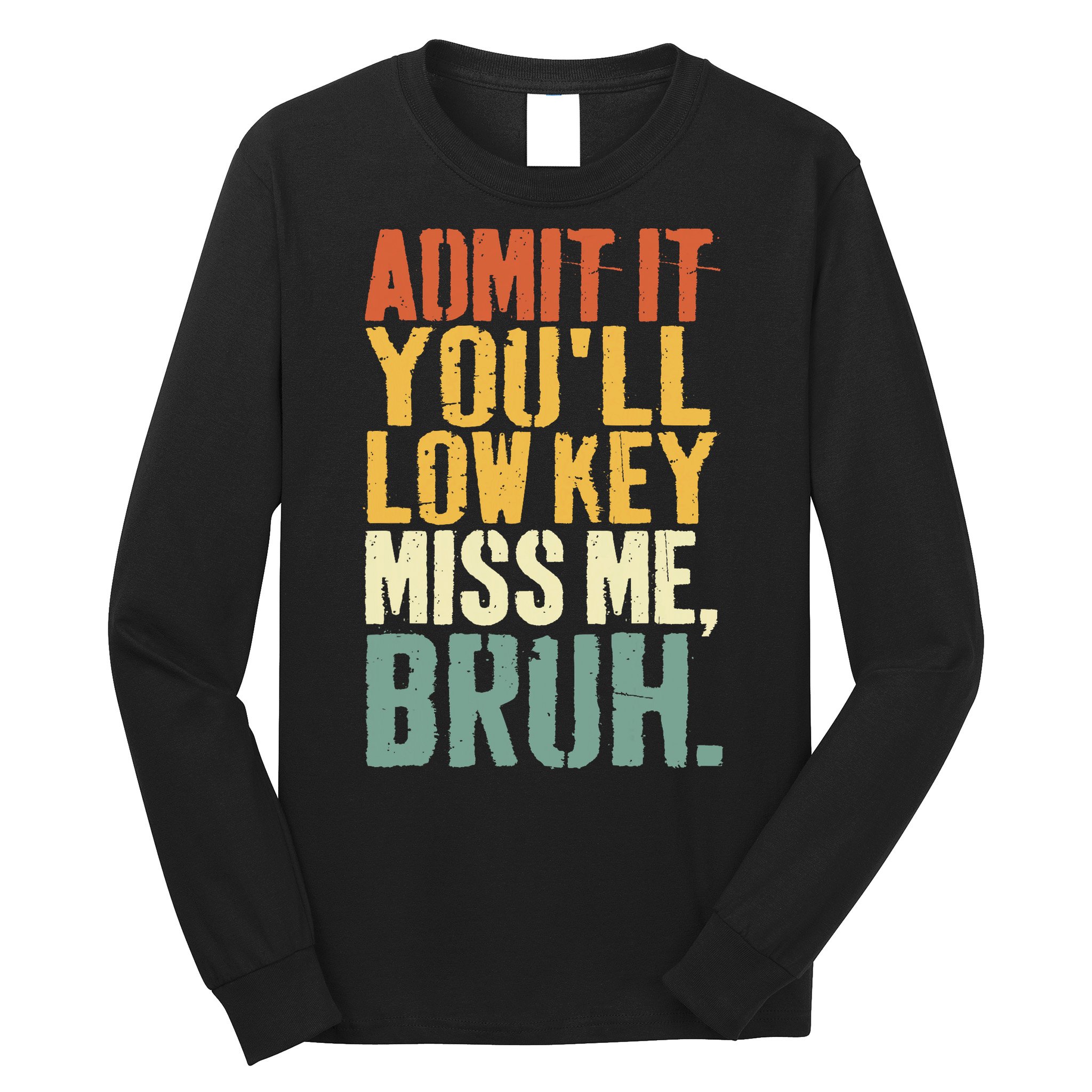 Admit It You'll Low Key Miss Me Bruh Teacher Funny Long Sleeve Shirt