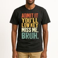 Admit It You'll Low Key Miss Me Bruh Teacher Funny Tall T-Shirt