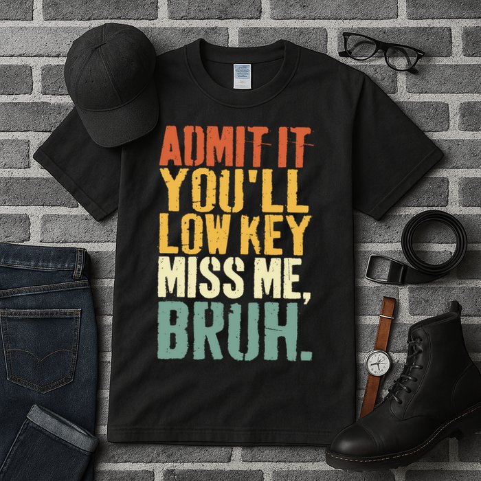 Admit It You'll Low Key Miss Me Bruh Teacher Funny Tall T-Shirt