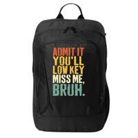 Admit It You'll Low Key Miss Me Bruh Teacher Funny City Backpack