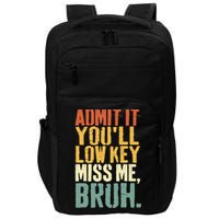 Admit It You'll Low Key Miss Me Bruh Teacher Funny Impact Tech Backpack