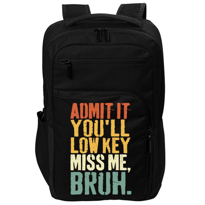 Admit It You'll Low Key Miss Me Bruh Teacher Funny Impact Tech Backpack
