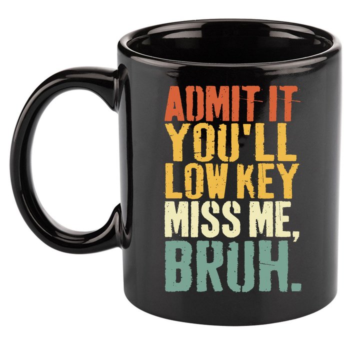 Admit It You'll Low Key Miss Me Bruh Teacher Funny 11oz C Handle Ceramic Mug