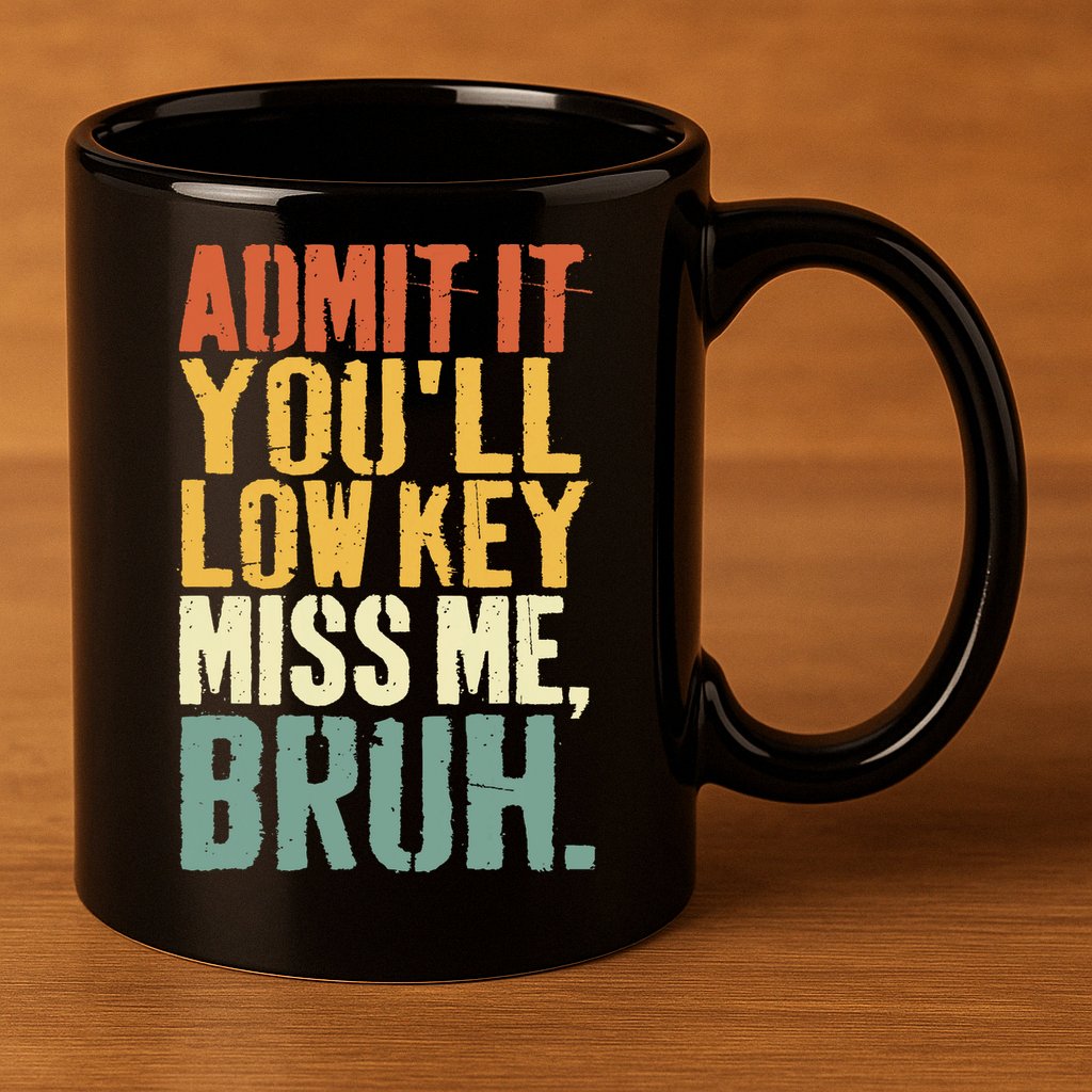 Admit It You'll Low Key Miss Me Bruh Teacher Funny 11oz C Handle Ceramic Mug