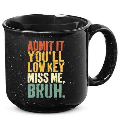 Admit It You'll Low Key Miss Me Bruh Teacher Funny 15oz Campfire Ceramic Mug