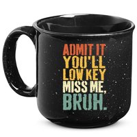Admit It You'll Low Key Miss Me Bruh Teacher Funny 15oz Campfire Ceramic Mug