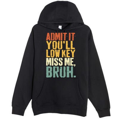 Admit It You'll Low Key Miss Me Bruh Teacher Funny Premium Pullover Hoodie