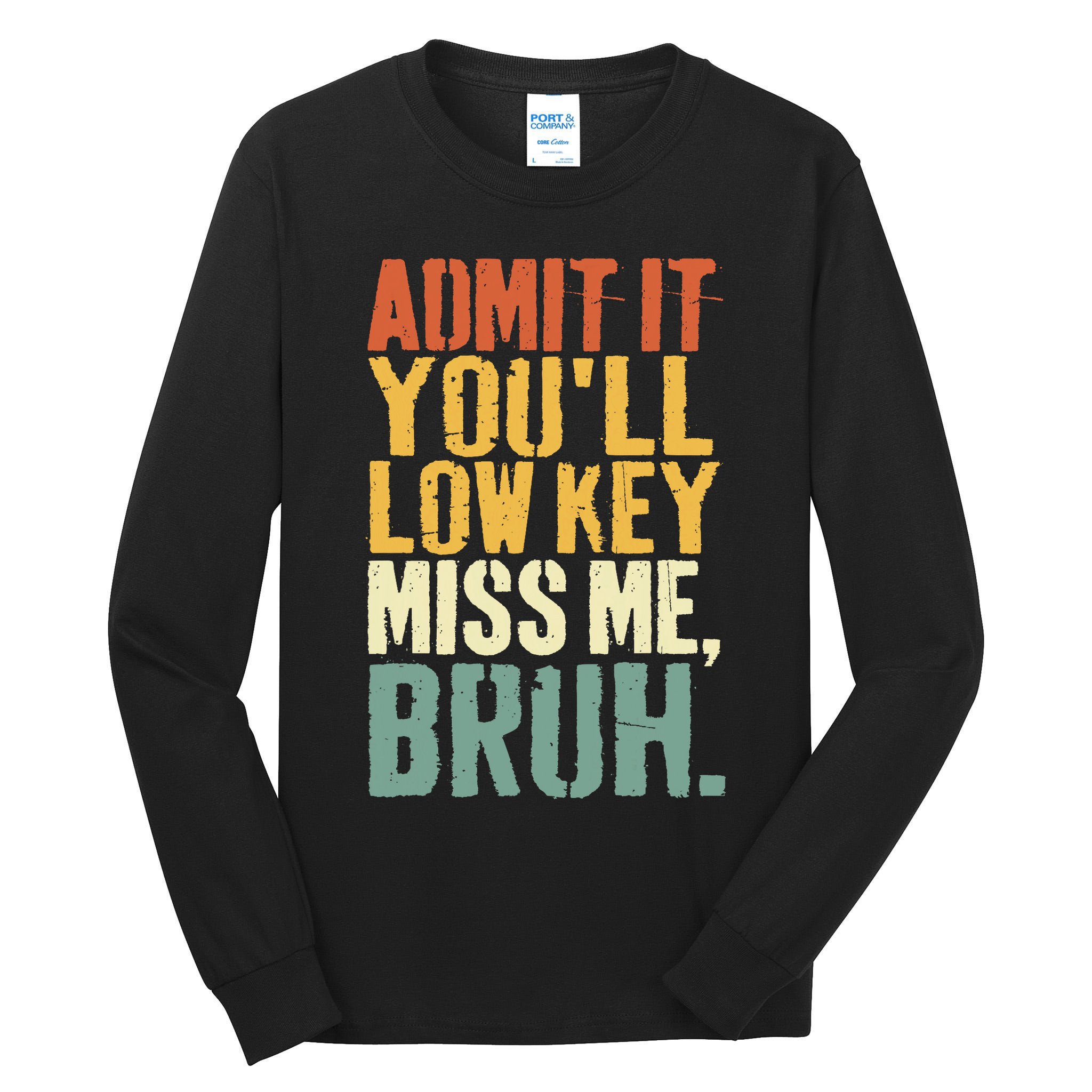 Admit It You'll Low Key Miss Me Bruh Teacher Funny Tall Long Sleeve T-Shirt