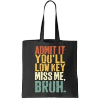 Admit It You'll Low Key Miss Me Bruh Teacher Funny Bag