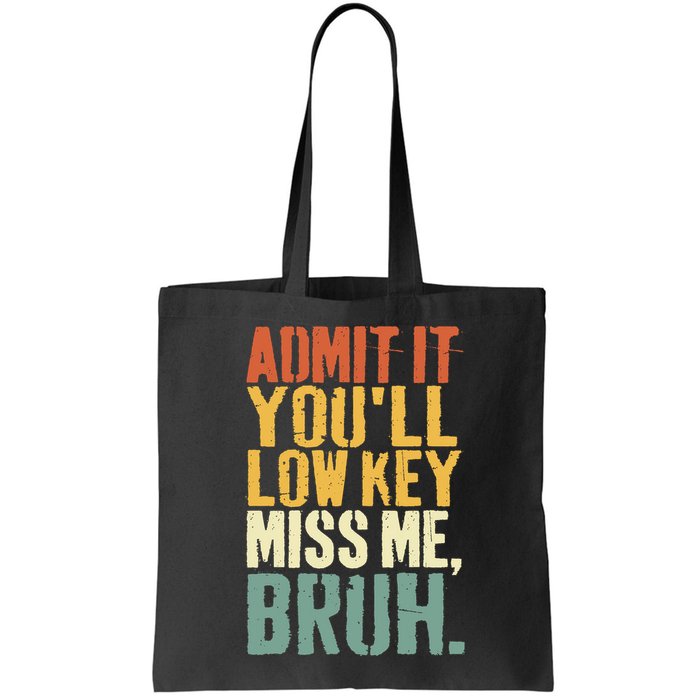 Admit It You'll Low Key Miss Me Bruh Teacher Funny Bag
