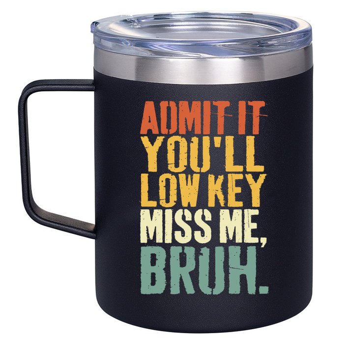 Admit It You'll Low Key Miss Me Bruh Teacher Funny 12oz Stainless Steel Coffee Mug