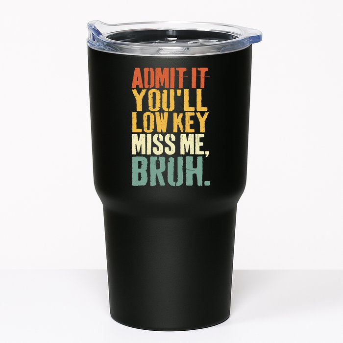 Admit It You'll Low Key Miss Me Bruh Teacher Funny Tumbler
