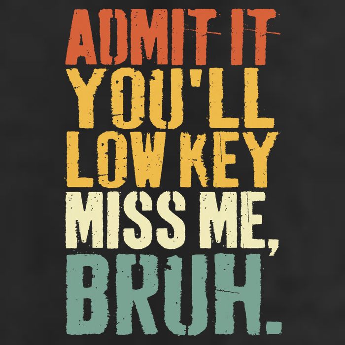 Admit It You'll Low Key Miss Me Bruh Teacher Funny Tumbler