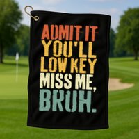 Admit It You'll Low Key Miss Me Bruh Teacher Funny Golf Towel