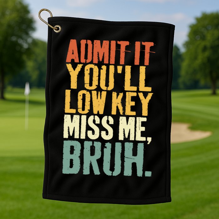 Admit It You'll Low Key Miss Me Bruh Teacher Funny Golf Towel