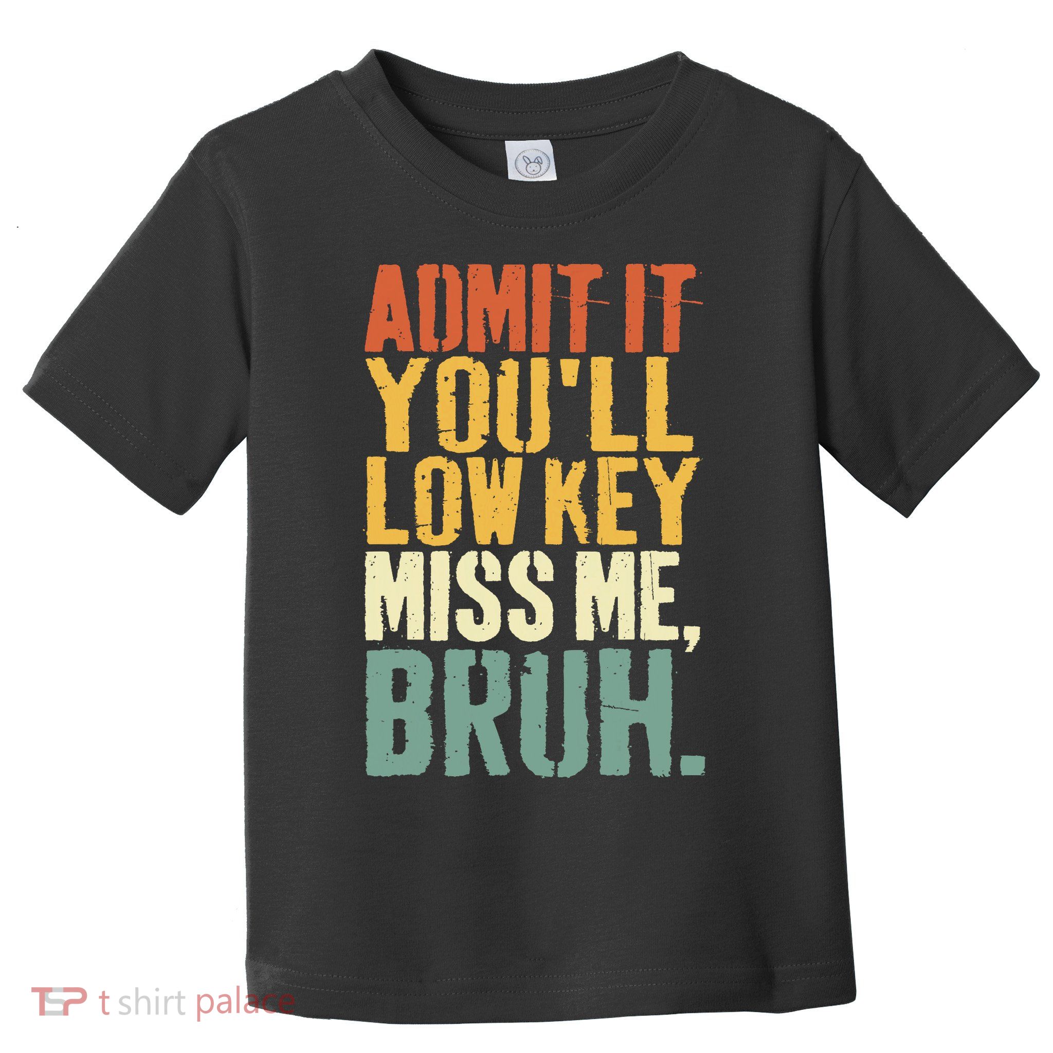 Admit It You'll Low Key Miss Me Bruh Teacher Funny Toddler T-Shirt