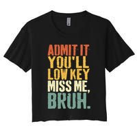 Admit It You'll Low Key Miss Me Bruh Teacher Funny Crop Top