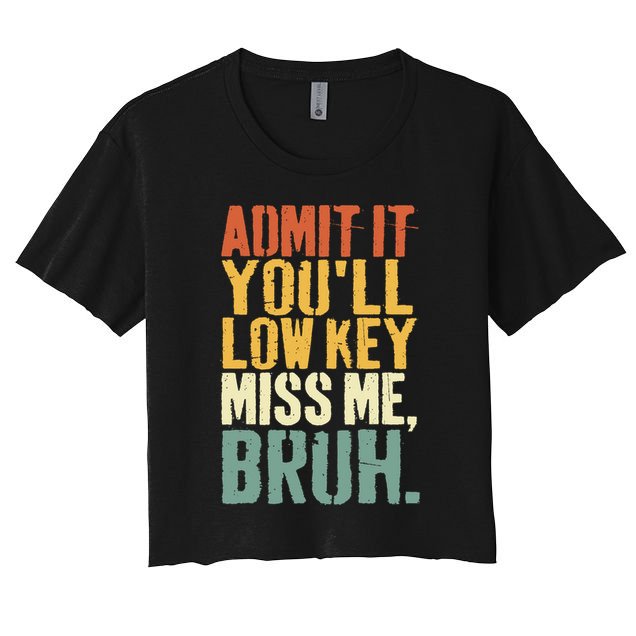 Admit It You'll Low Key Miss Me Bruh Teacher Funny Crop Top